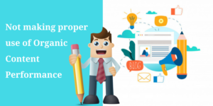not making proper use of organic content performance