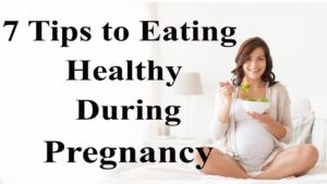 Tips To Eating Healthy During Pregnancy